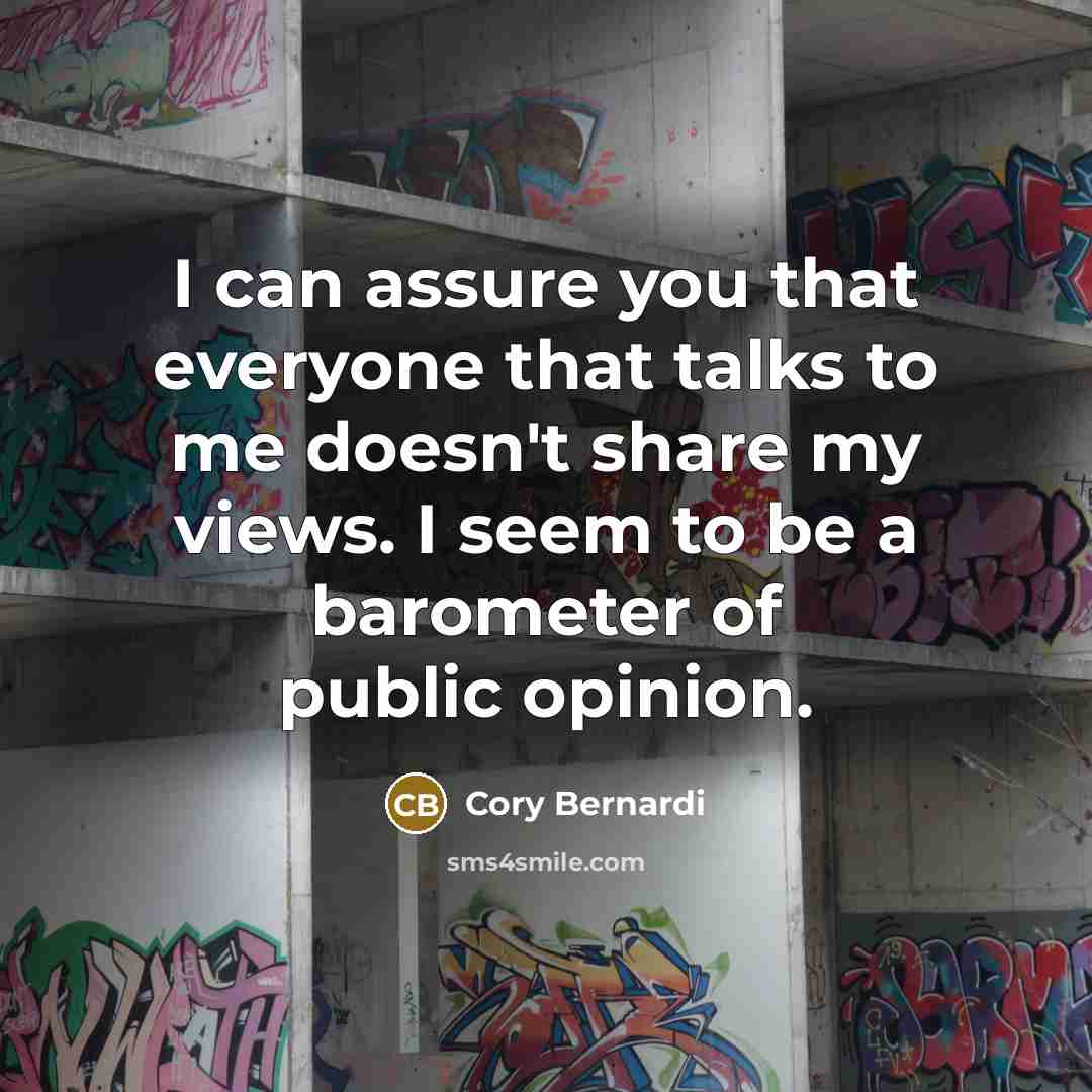 “I can assure you that everyone that talks to me…” quote by Cory Bernardi