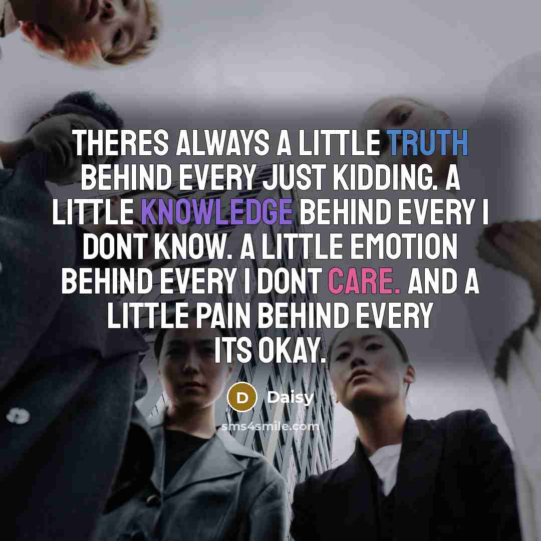 “Theres always a little truth behind every just kidding. A…” quote by Daisy