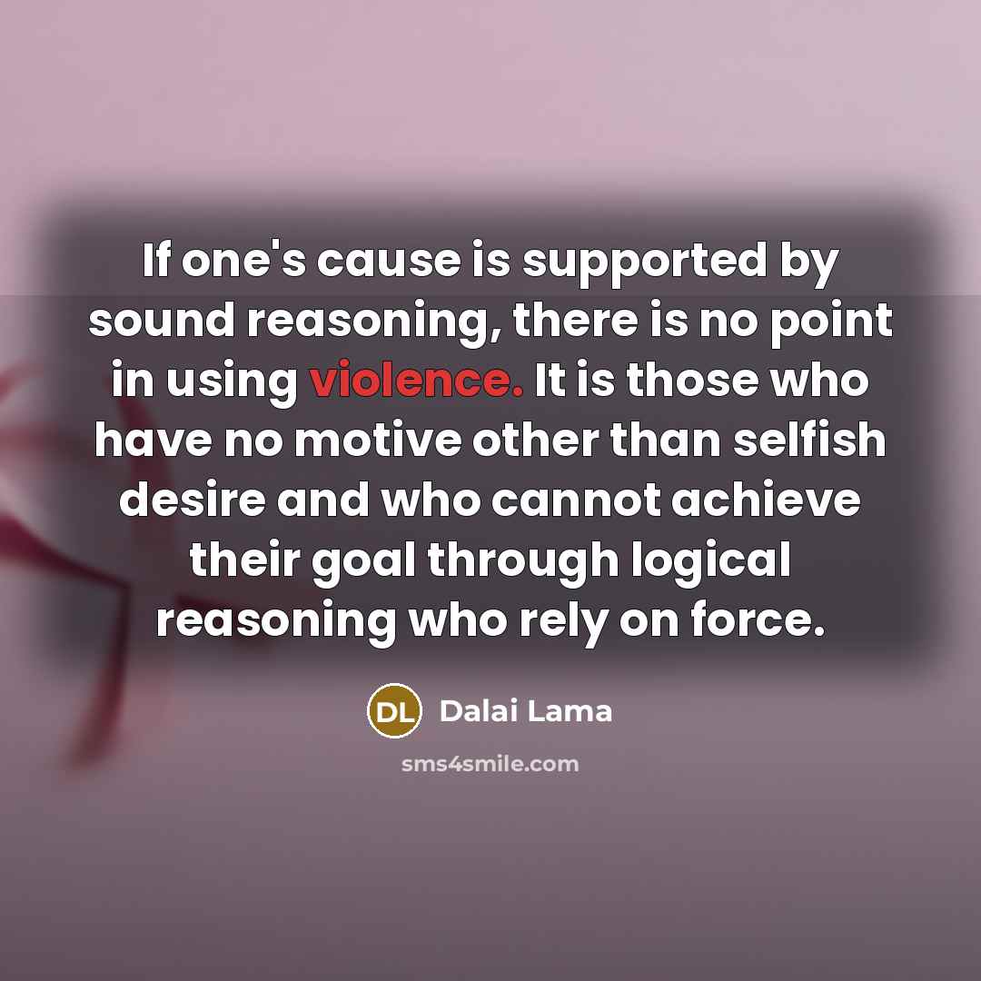 “If one's cause is supported by sound reasoning, there is…” quote by Dalai Lama