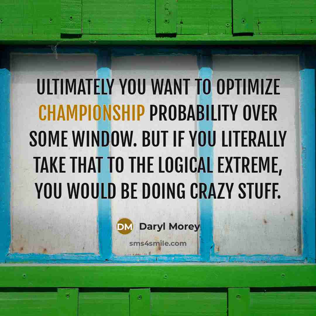 “Ultimately you want to optimize championship probability over some window.…” quote by Daryl Morey