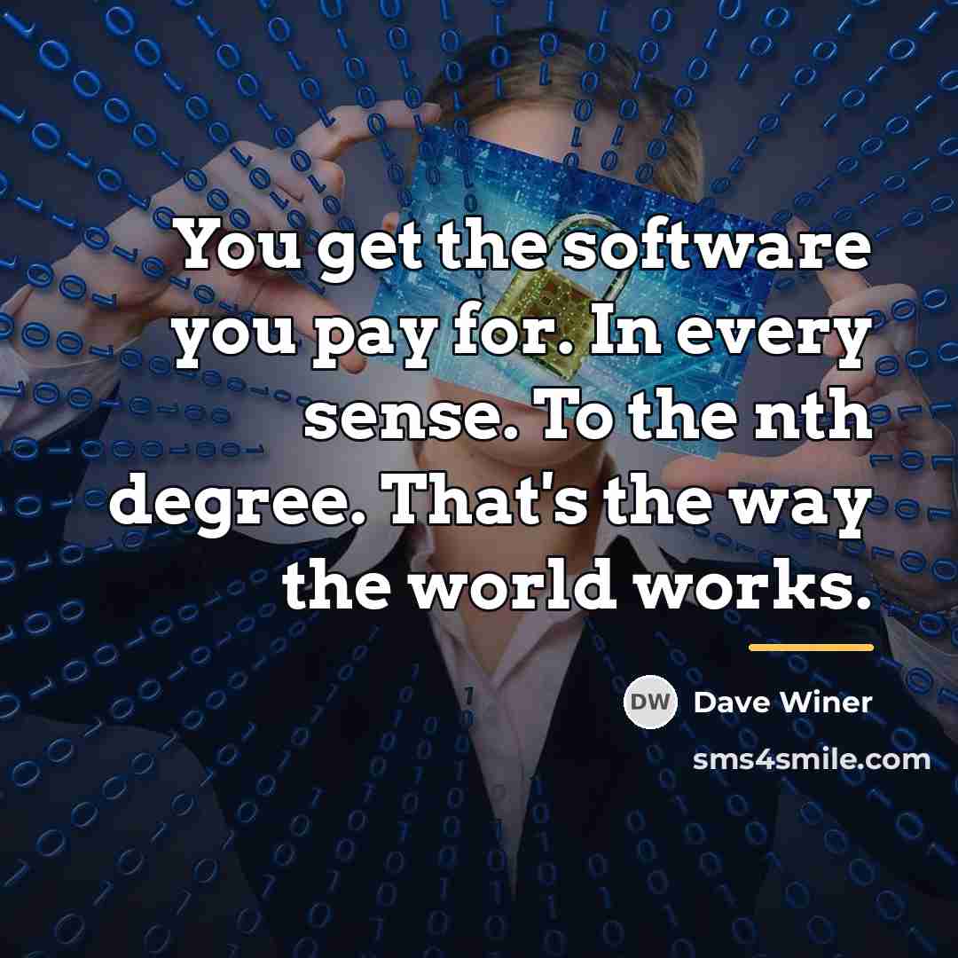 “You get the software you pay for. In every sense.…” quote by Dave Winer