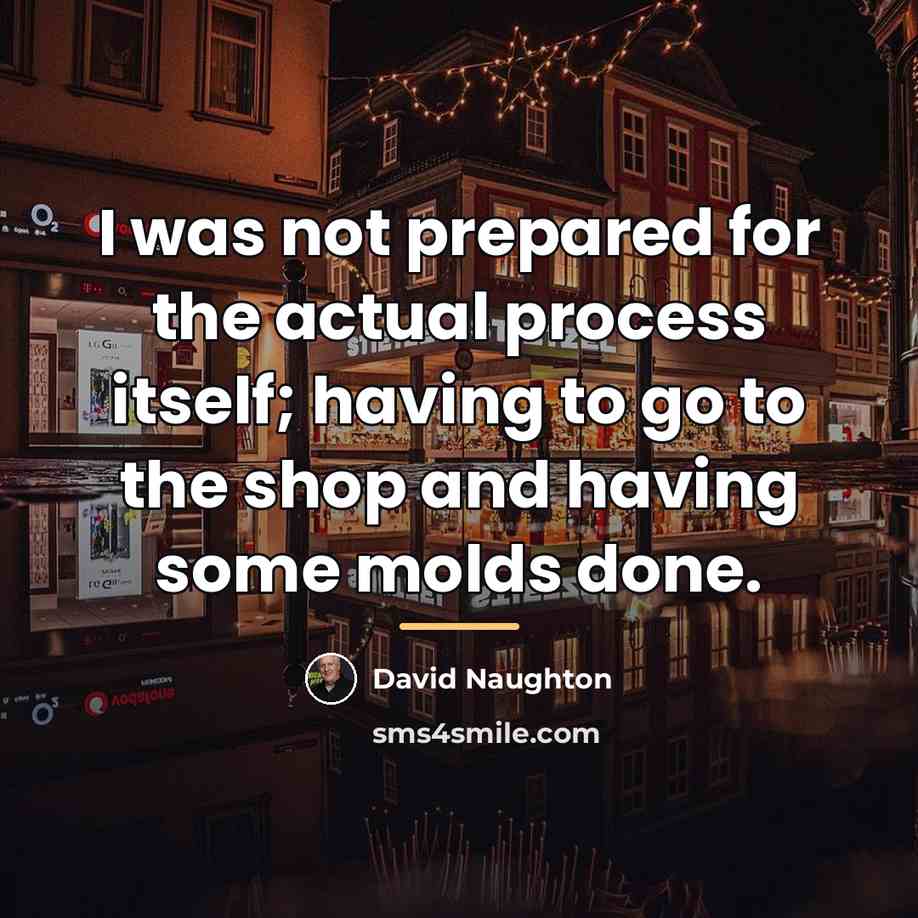 “I was not prepared for the actual process itself; having…” quote by David Naughton