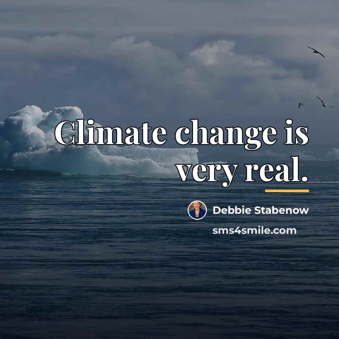“Climate change is very real.…” quote by Debbie Stabenow