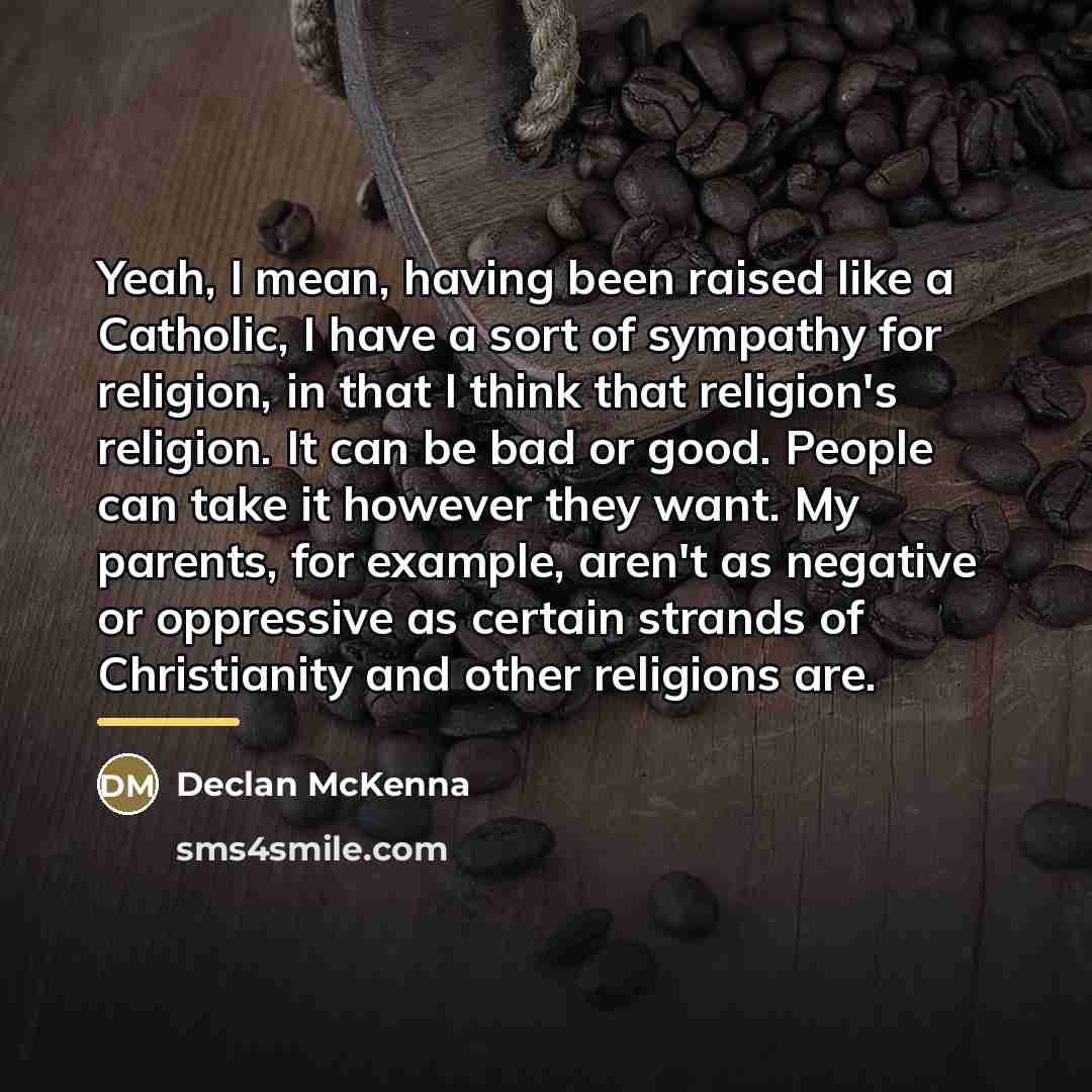 “Yeah, I mean, having been raised like a Catholic, I…” quote by Declan McKenna
