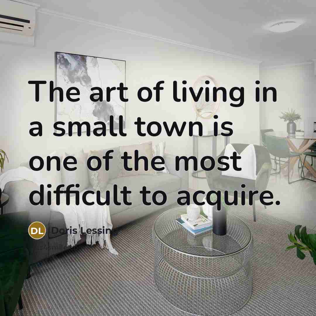 “The art of living in a small town is one…” quote by Doris Lessing