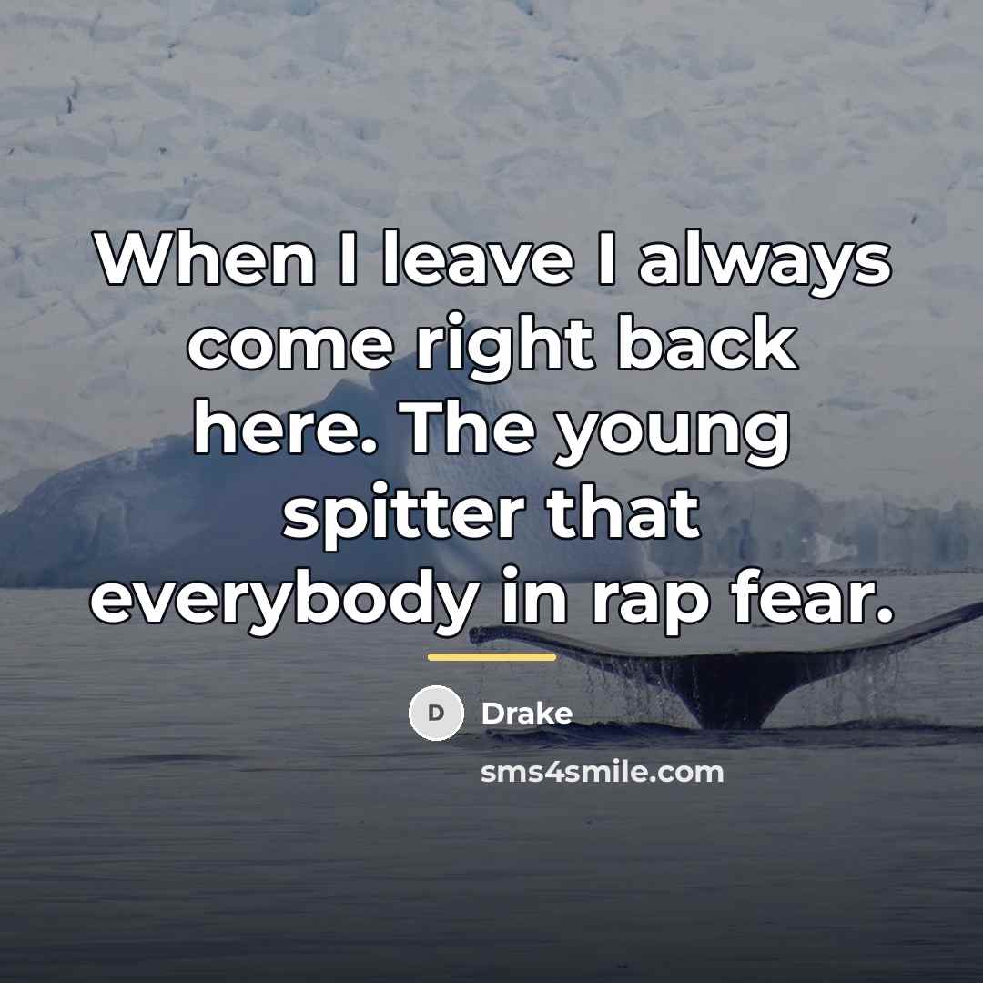 “When I leave I always come right back here. The…” quote by Drake