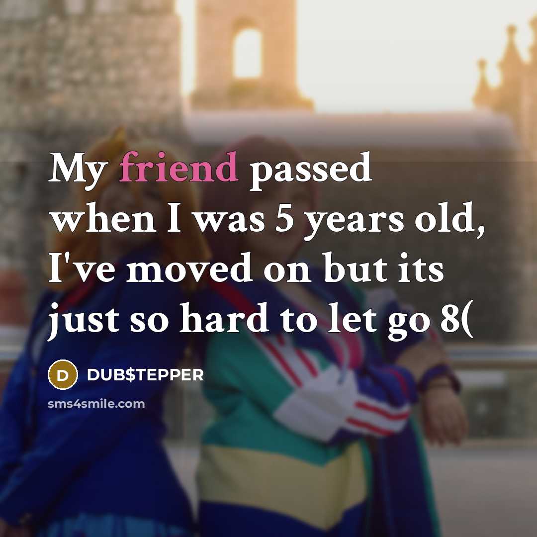 “My friend passed when I was 5 years old, I've…” quote by DUB$TEPPER