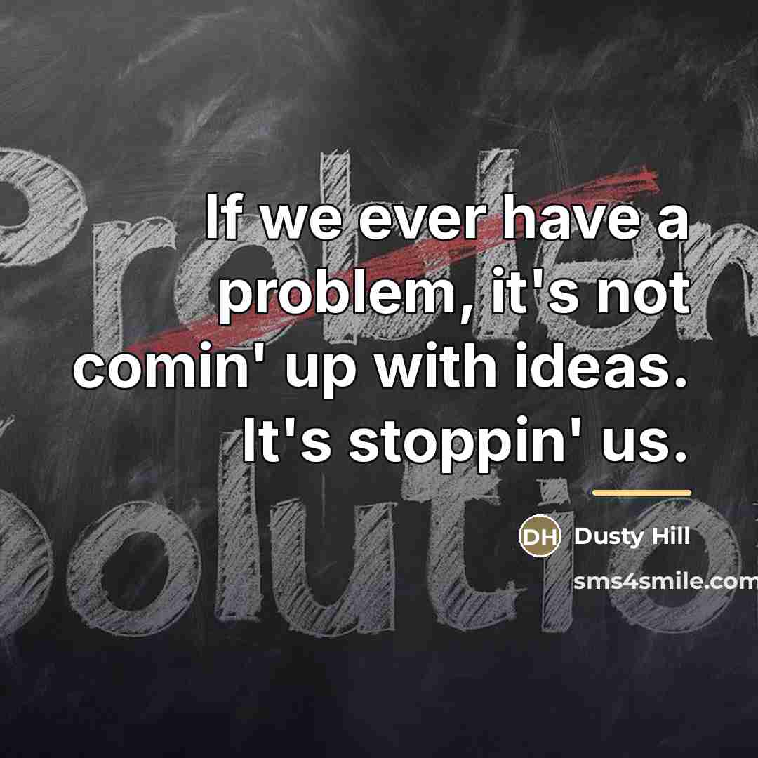 “If we ever have a problem, it's not comin' up…” quote by Dusty Hill