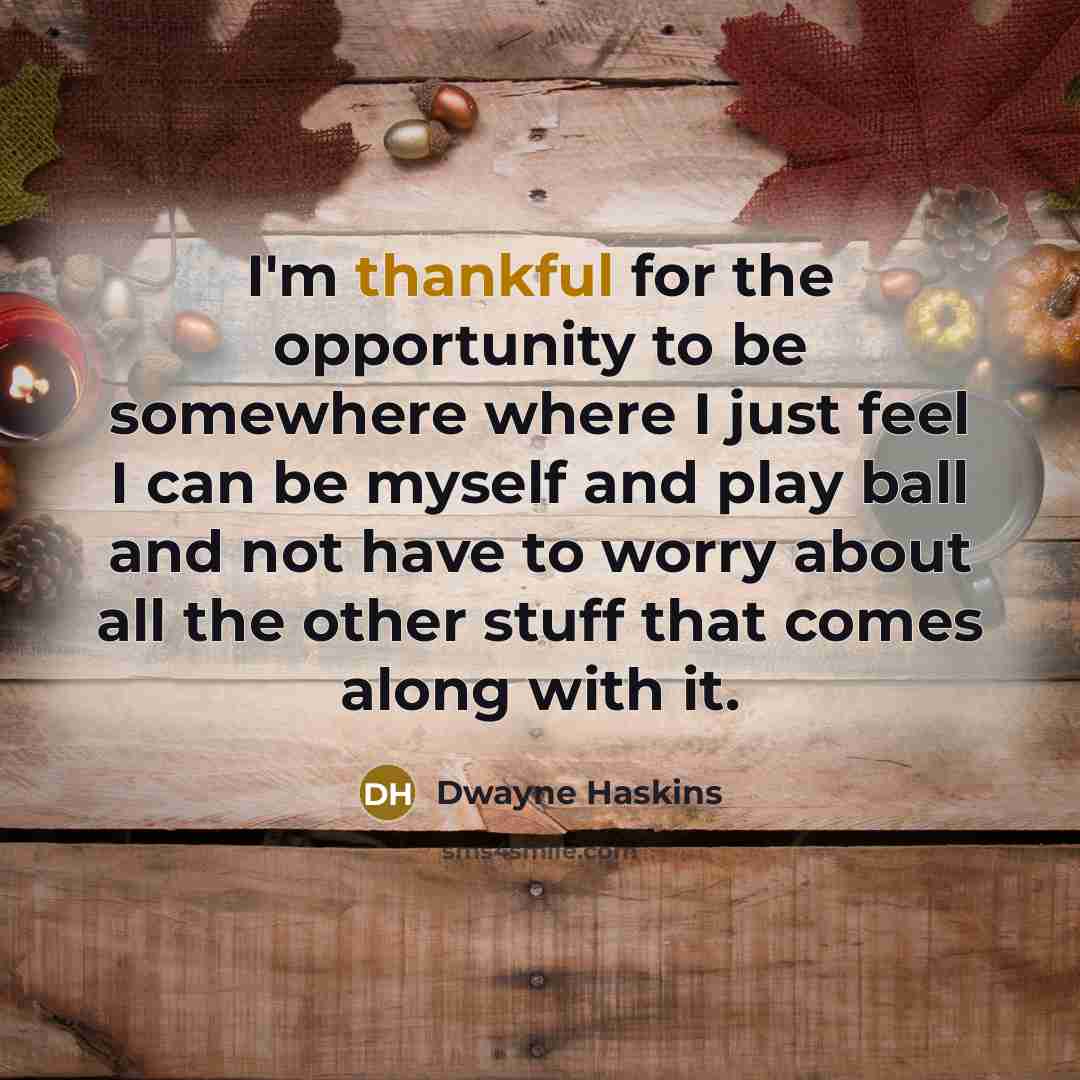 “I'm thankful for the opportunity to be somewhere where I…” quote by Dwayne Haskins