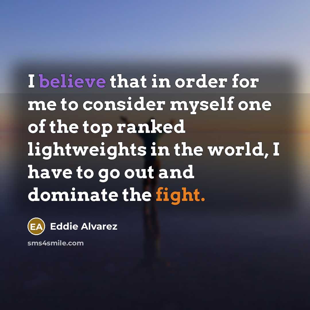 “I believe that in order for me to consider myself…” quote by Eddie Alvarez