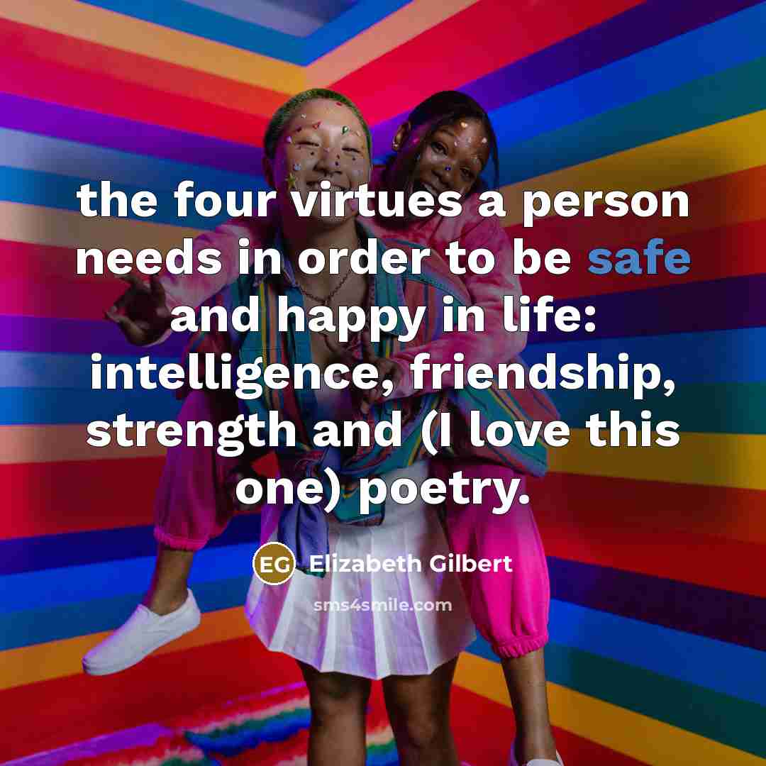 “the four virtues a person needs in order to be…” quote by Elizabeth Gilbert