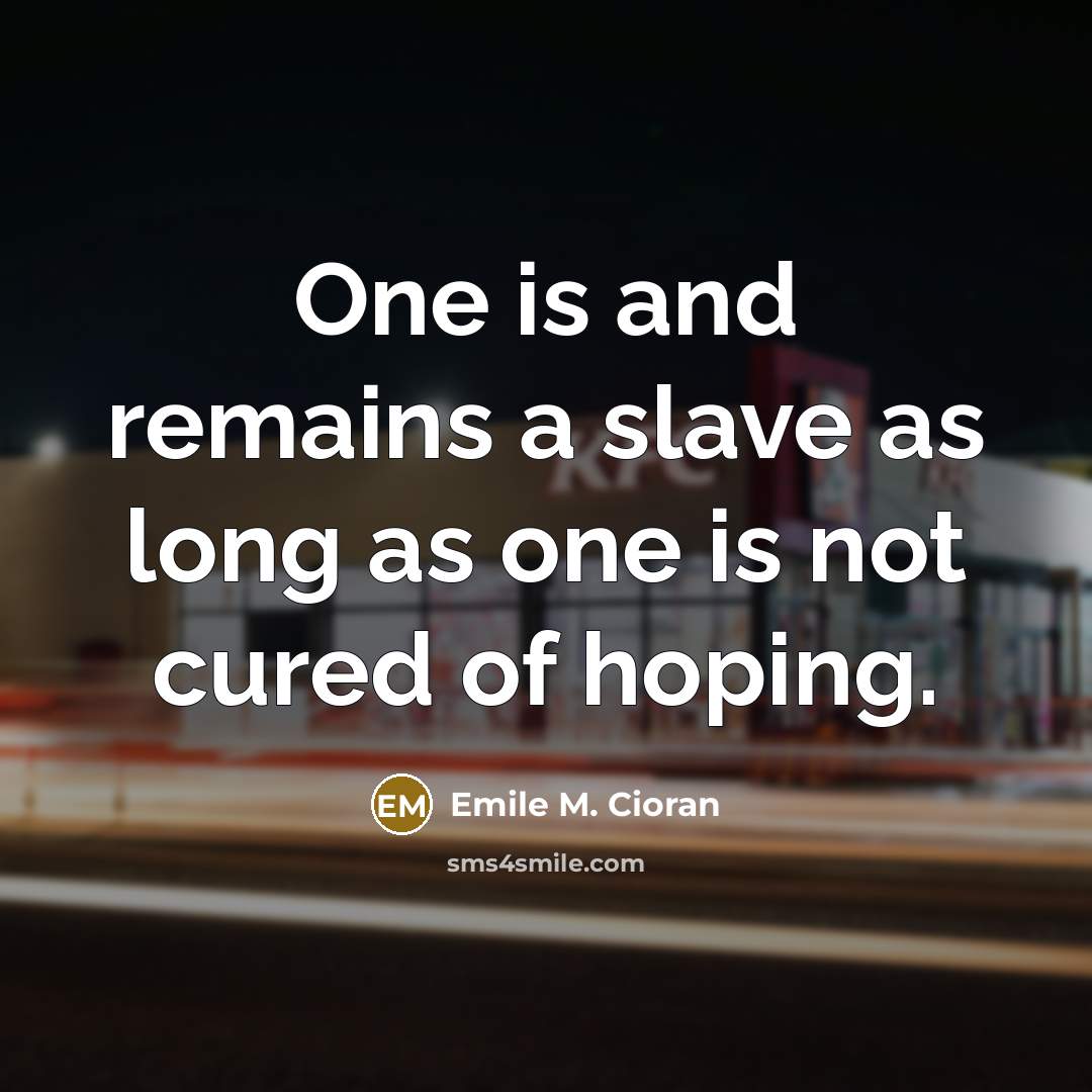 “One is and remains a slave as long as one…” quote by Emile M. Cioran