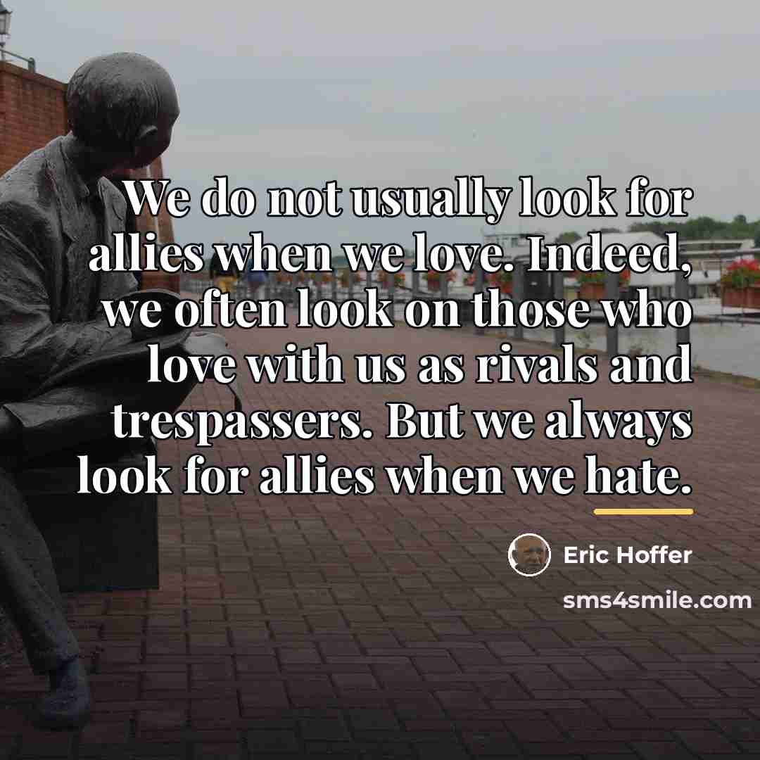 “We do not usually look for allies when we love.…” quote by Eric Hoffer
