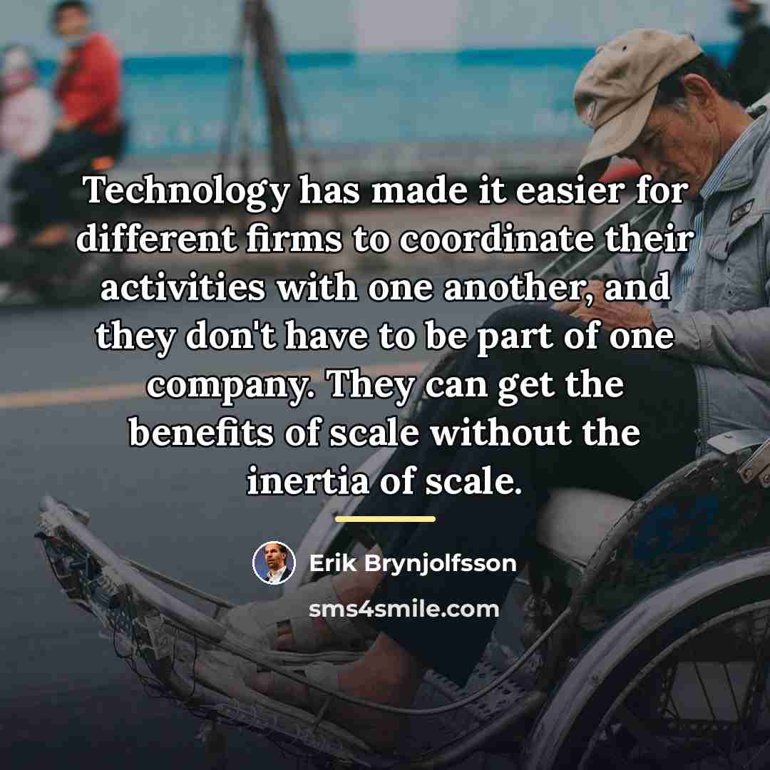 “Technology has made it easier for different firms to coordinate…” quote by Erik Brynjolfsson