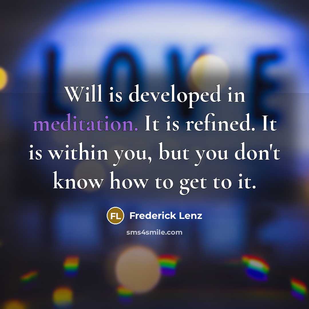 “Will is developed in meditation. It is refined. It is…” quote by Frederick Lenz