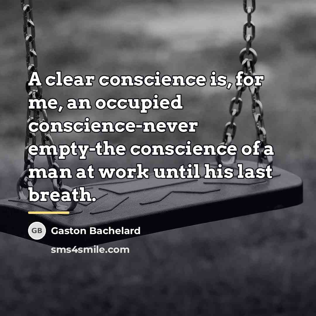 “A clear conscience is, for me, an occupied conscience-never empty-the…” quote by Gaston Bachelard