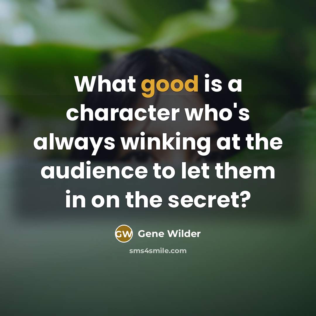 “What good is a character who's always winking at the…” quote by Gene Wilder