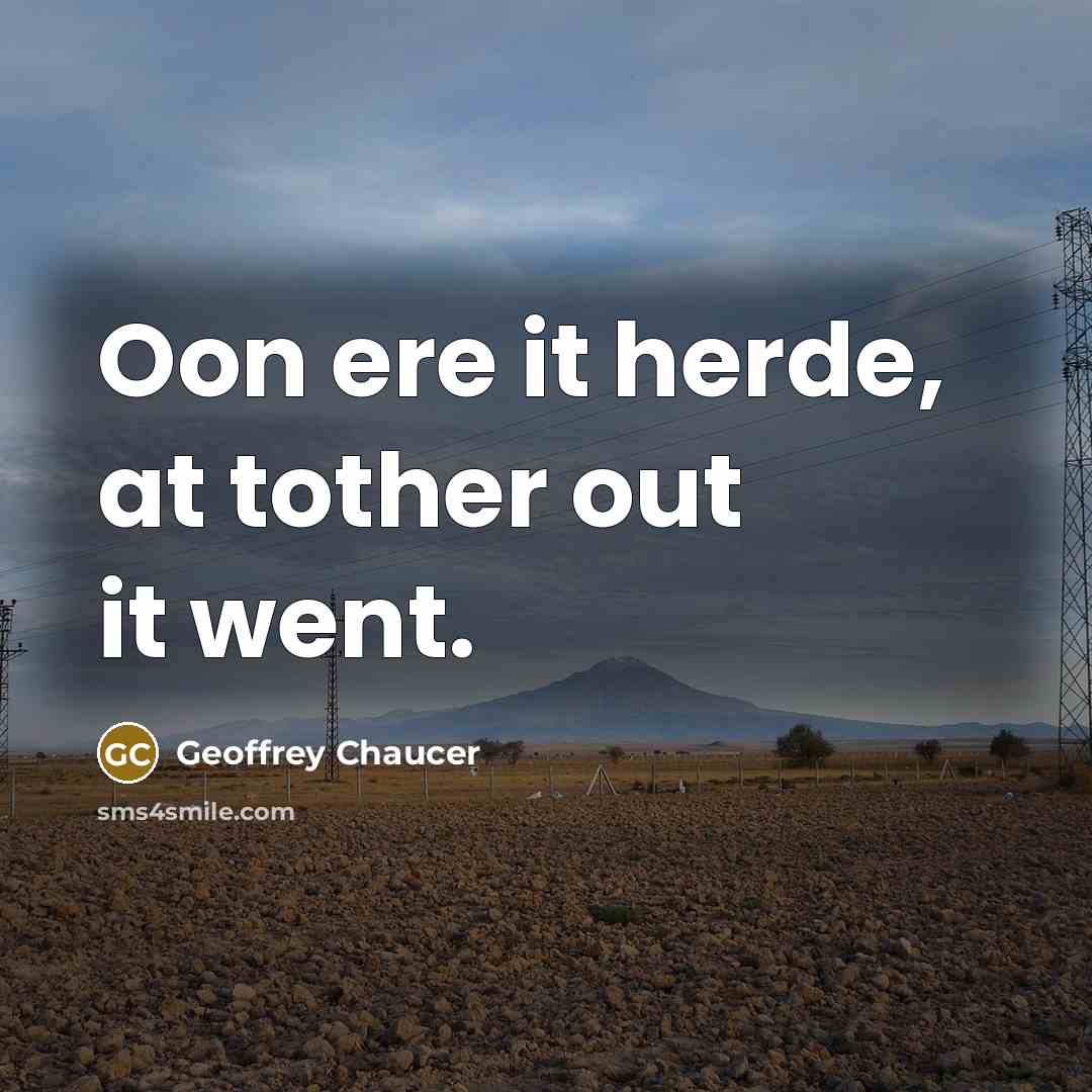 “Oon ere it herde, at tother out it went.…” quote by Geoffrey Chaucer