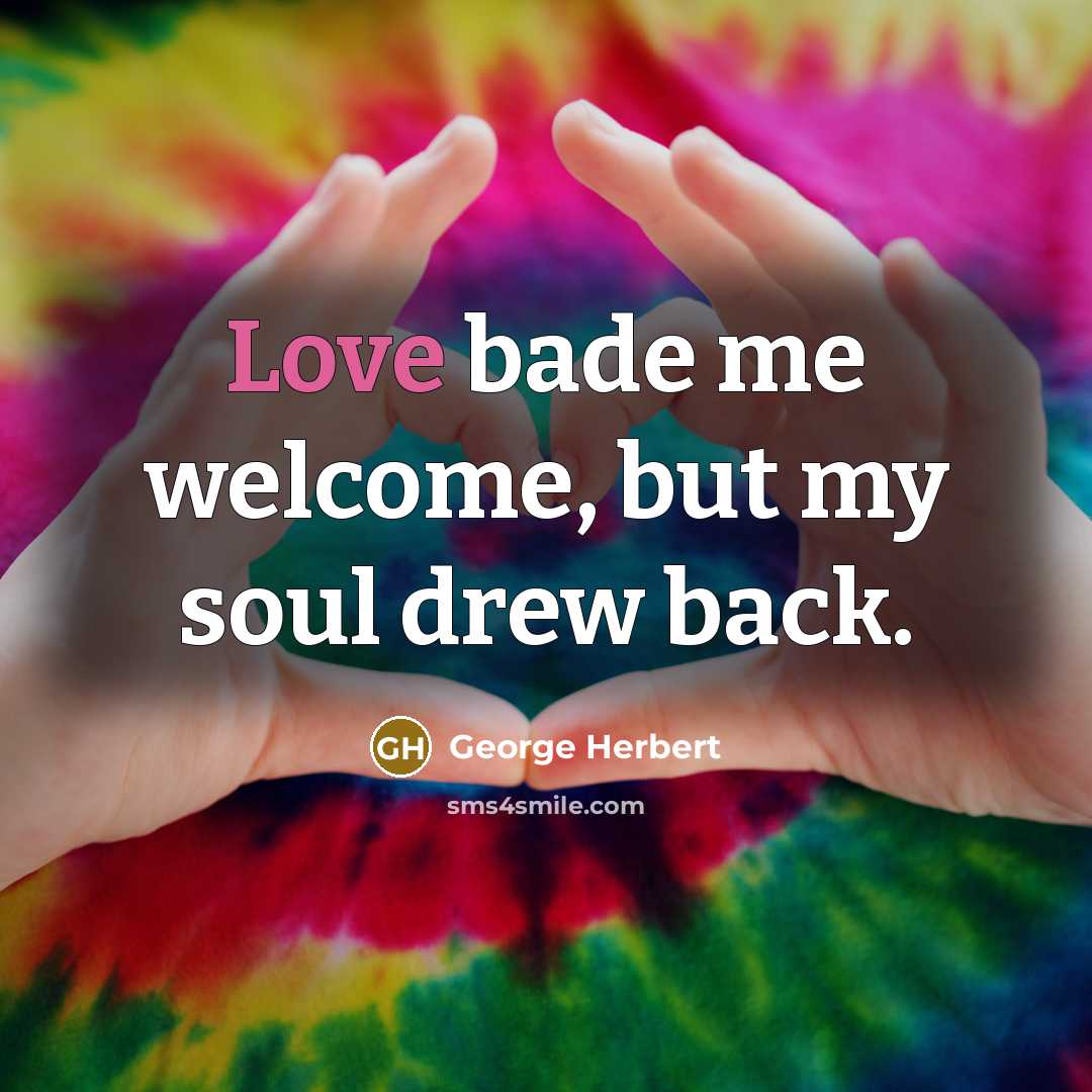 “Love bade me welcome, but my soul drew back.…” quote by George Herbert