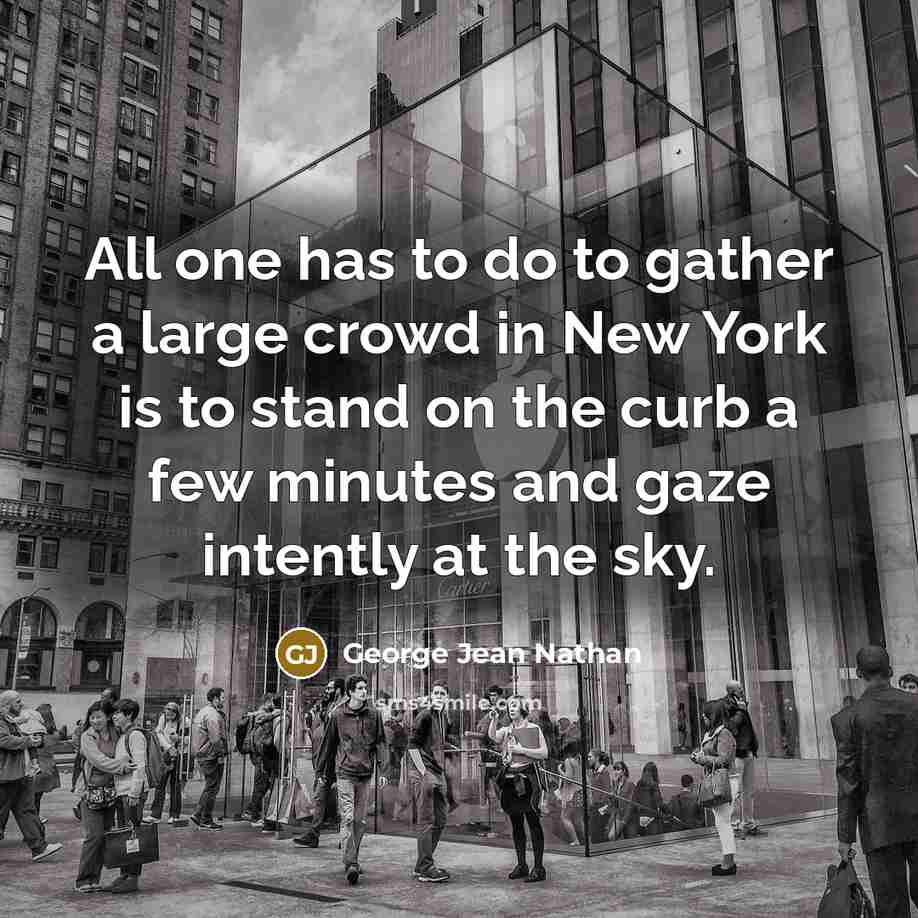 “All one has to do to gather a large crowd…” quote by George Jean Nathan