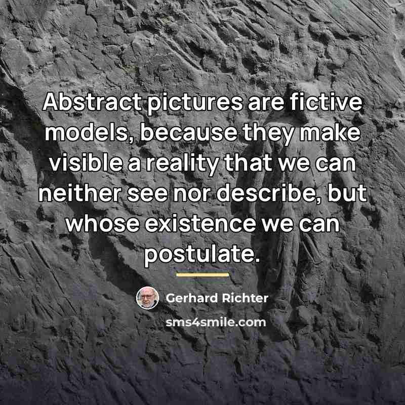 “Abstract pictures are fictive models, because they make visible a…” quote by Gerhard Richter