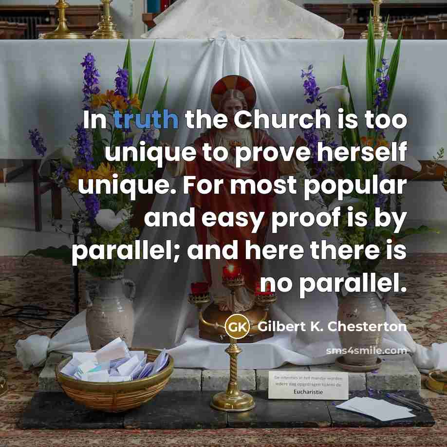 “In truth the Church is too unique to prove herself…” quote by Gilbert K. Chesterton
