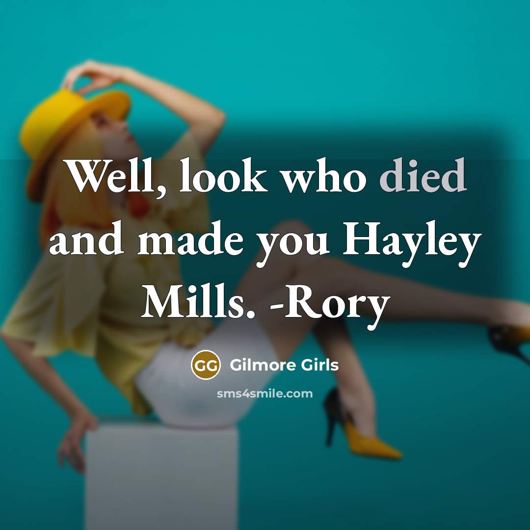 “Well, look who died and made you Hayley Mills. -Rory” quote by Gilmore Girls