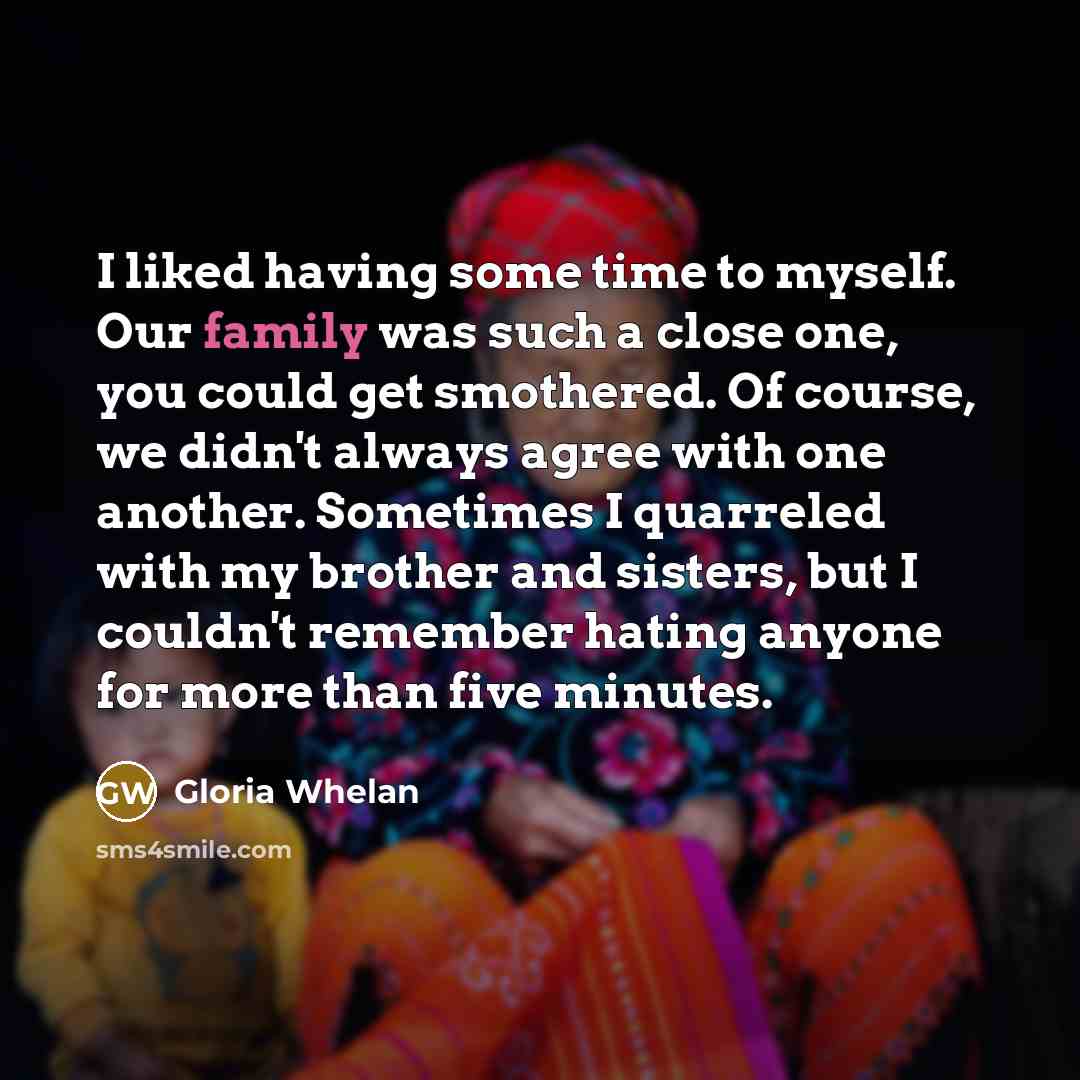 “I liked having some time to myself. Our family was…” quote by Gloria Whelan