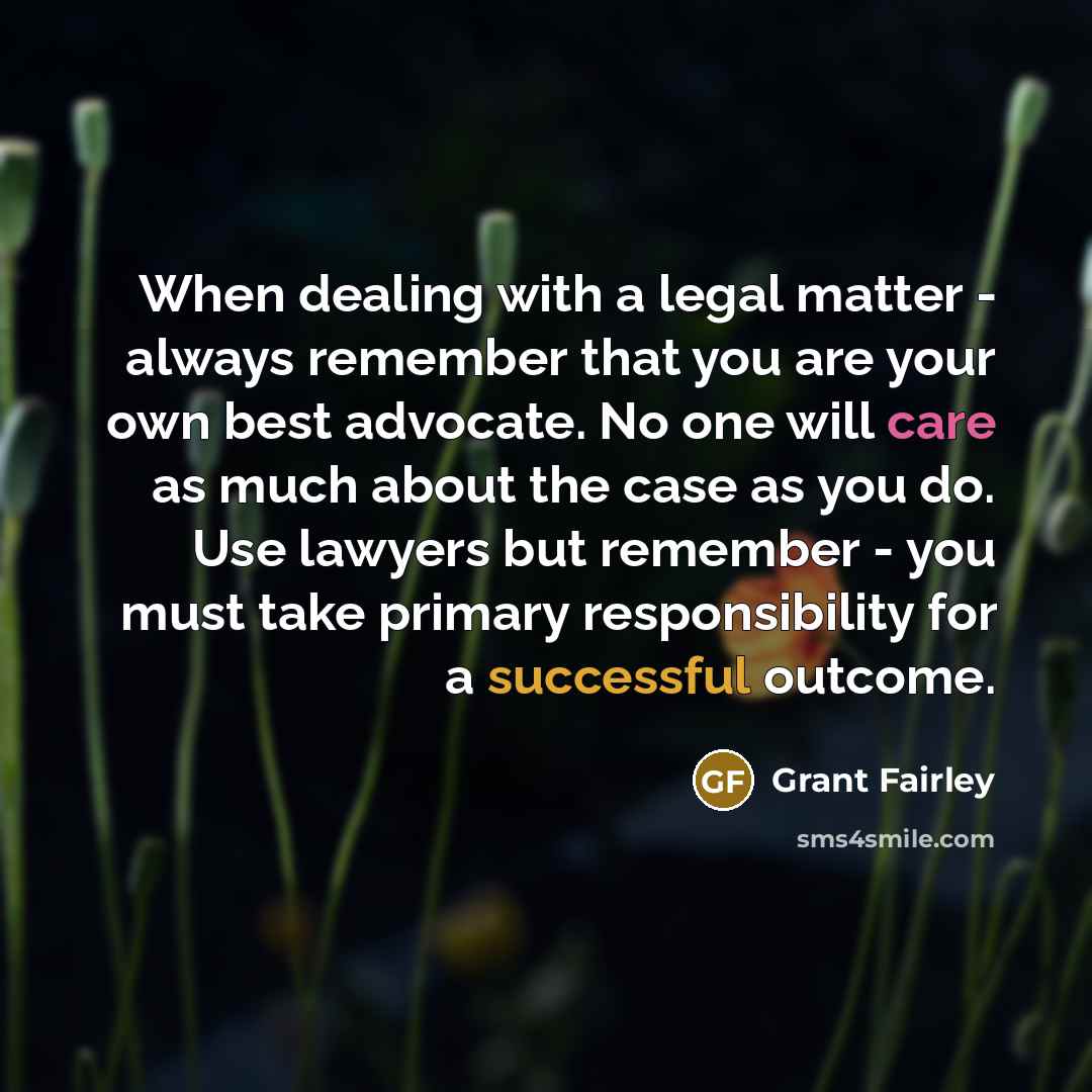 “When dealing with a legal matter - always remember that…” quote by Grant Fairley
