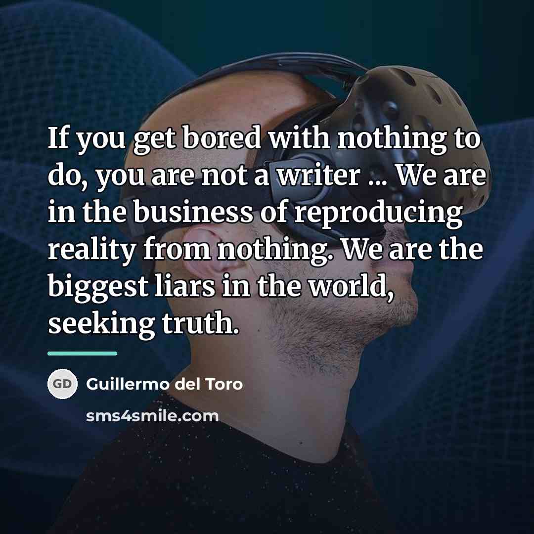 “If you get bored with nothing to do, you are…” quote by Guillermo del Toro
