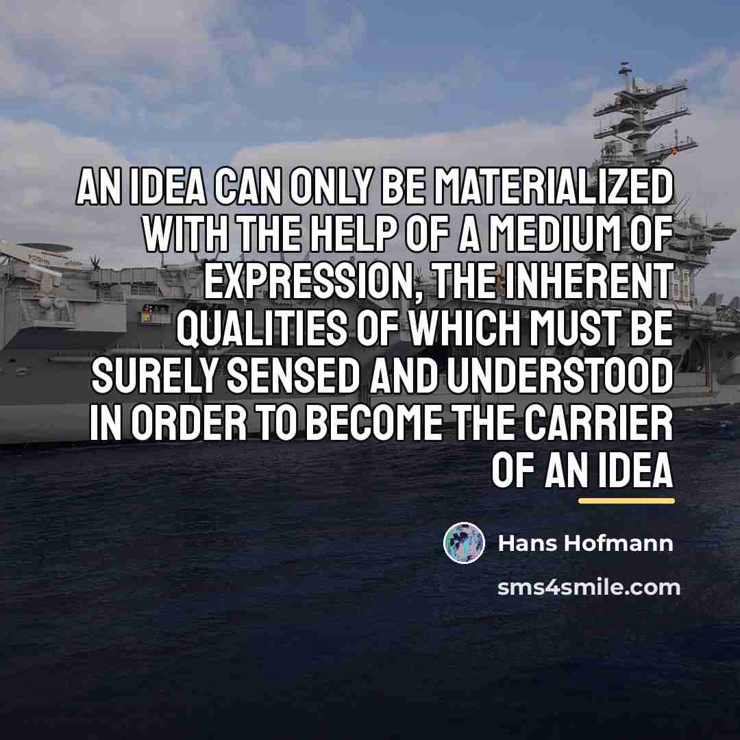 “An idea can only be materialized with the help of…” quote by Hans Hofmann