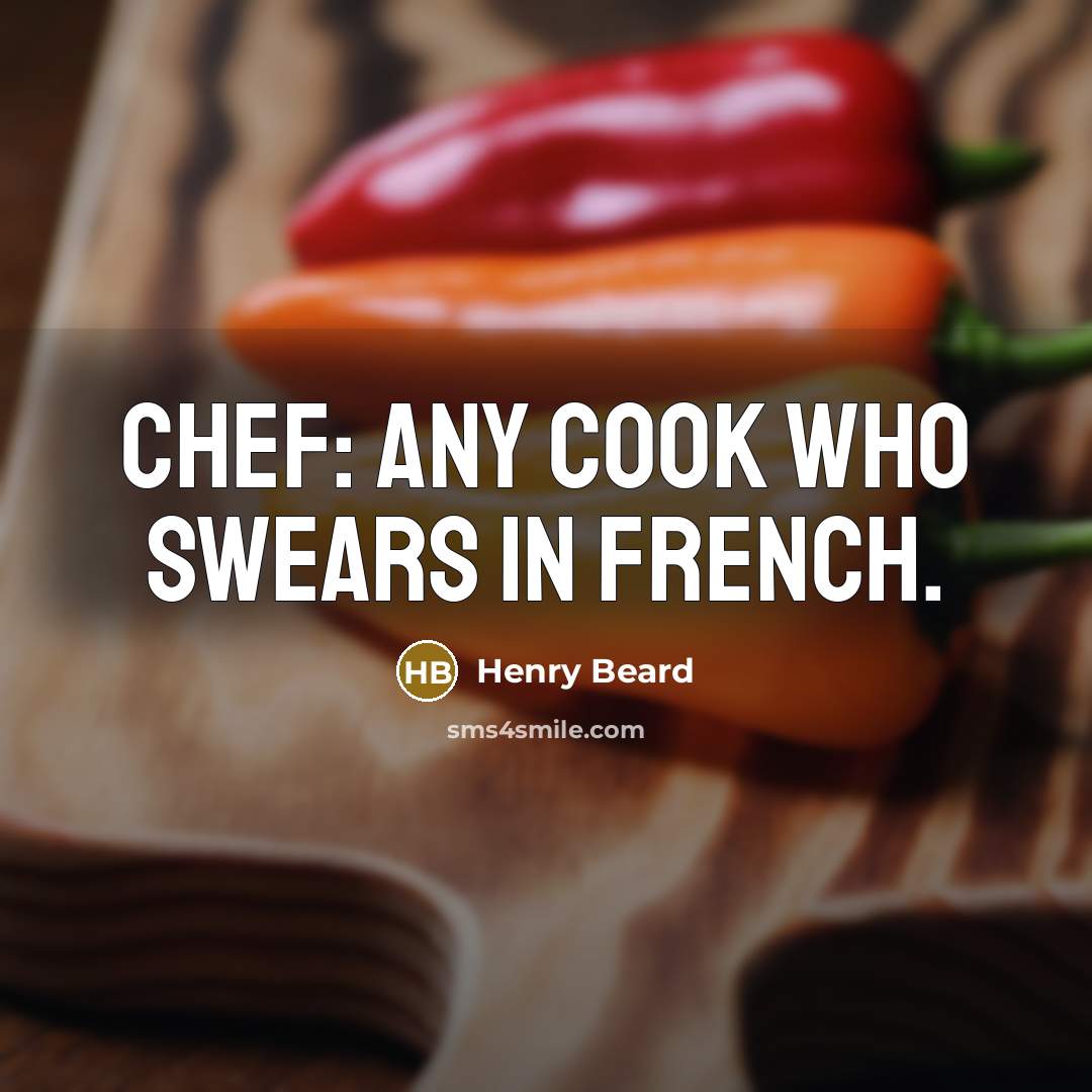 “Chef: Any cook who swears in French.…” quote by Henry Beard