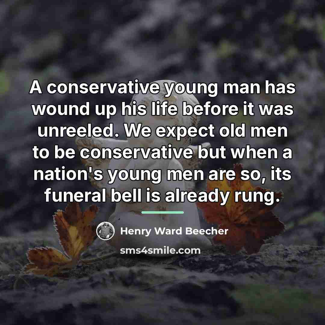 “A conservative young man has wound up his life before…” quote by Henry Ward Beecher
