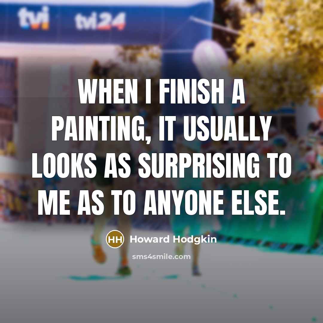 “When I finish a painting, it usually looks as surprising…” quote by Howard Hodgkin