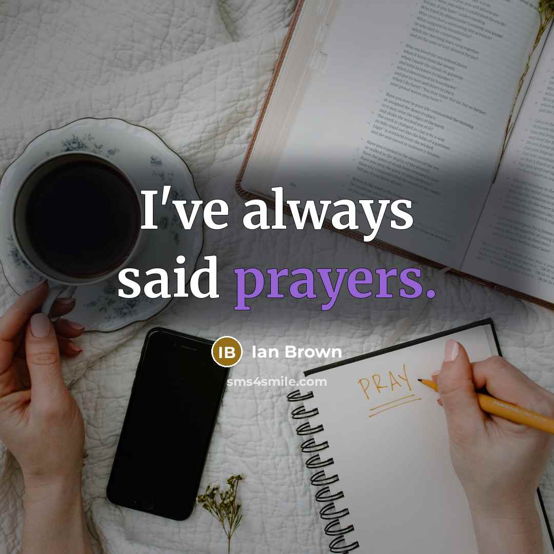 “I've always said prayers.…” quote by Ian Brown