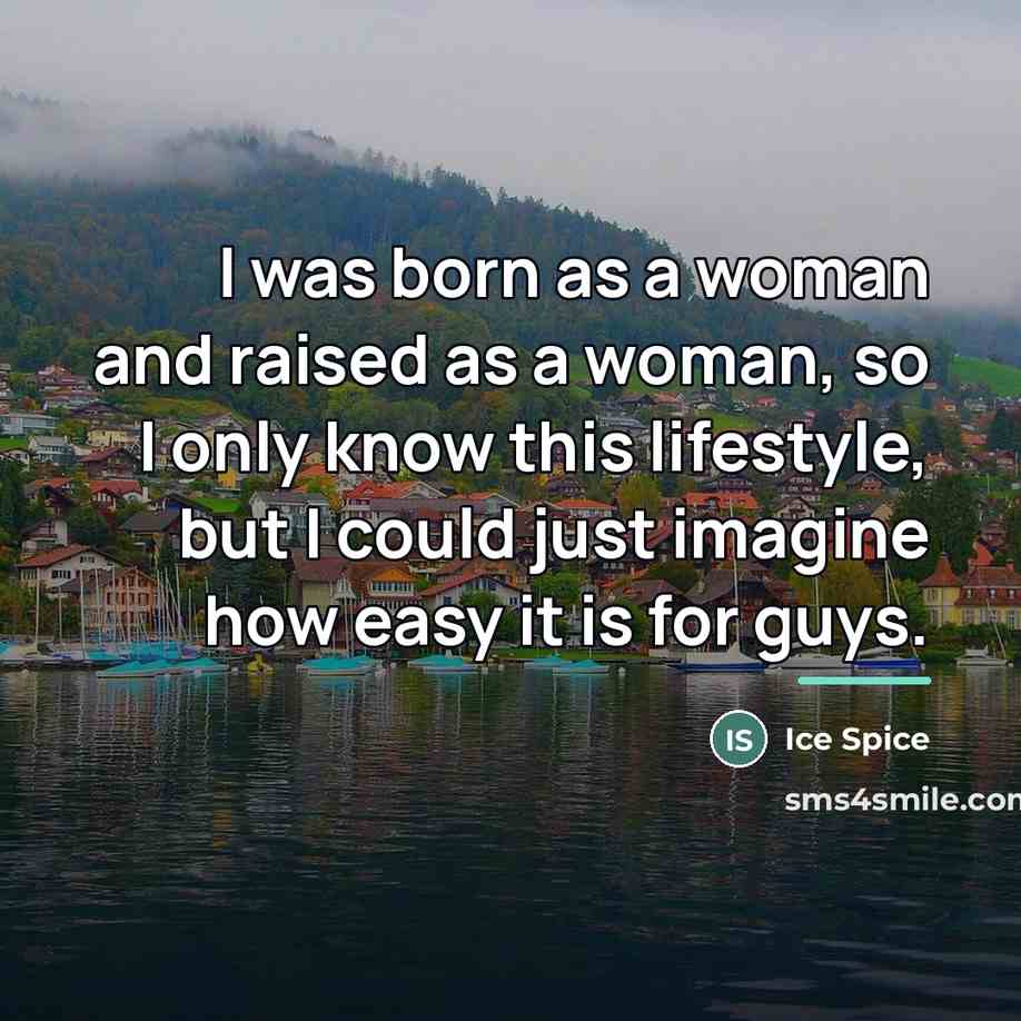 “I was born as a woman and raised as a…” quote by Ice Spice