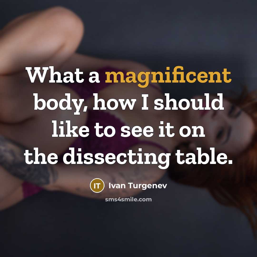 “What a magnificent body, how I should like to see…” quote by Ivan Turgenev