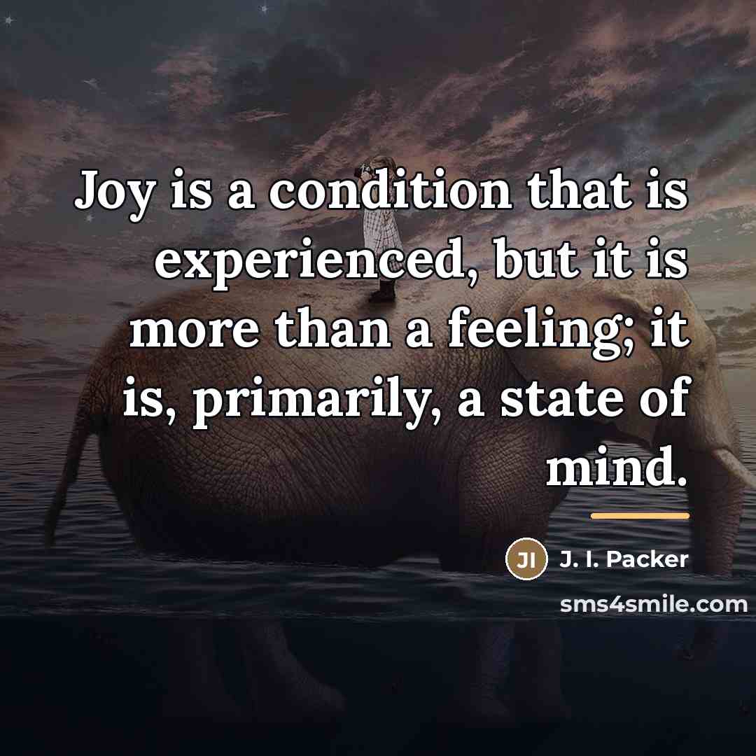 “Joy is a condition that is experienced, but it is…” quote by J. I. Packer