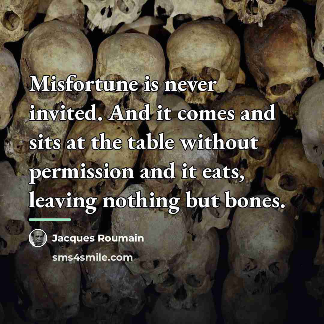 “Misfortune is never invited. And it comes and sits at…” quote by Jacques Roumain