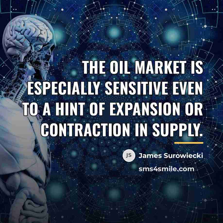 “The oil market is especially sensitive even to a hint…” quote by James Surowiecki