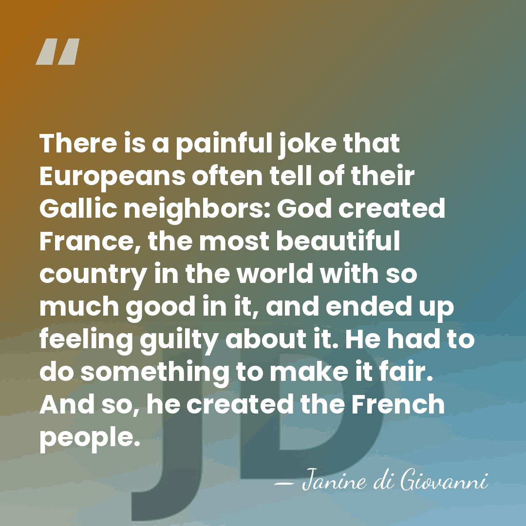 There is a painful joke that Europeans often tell of their Gallic&hellip; - Janine di Giovanni