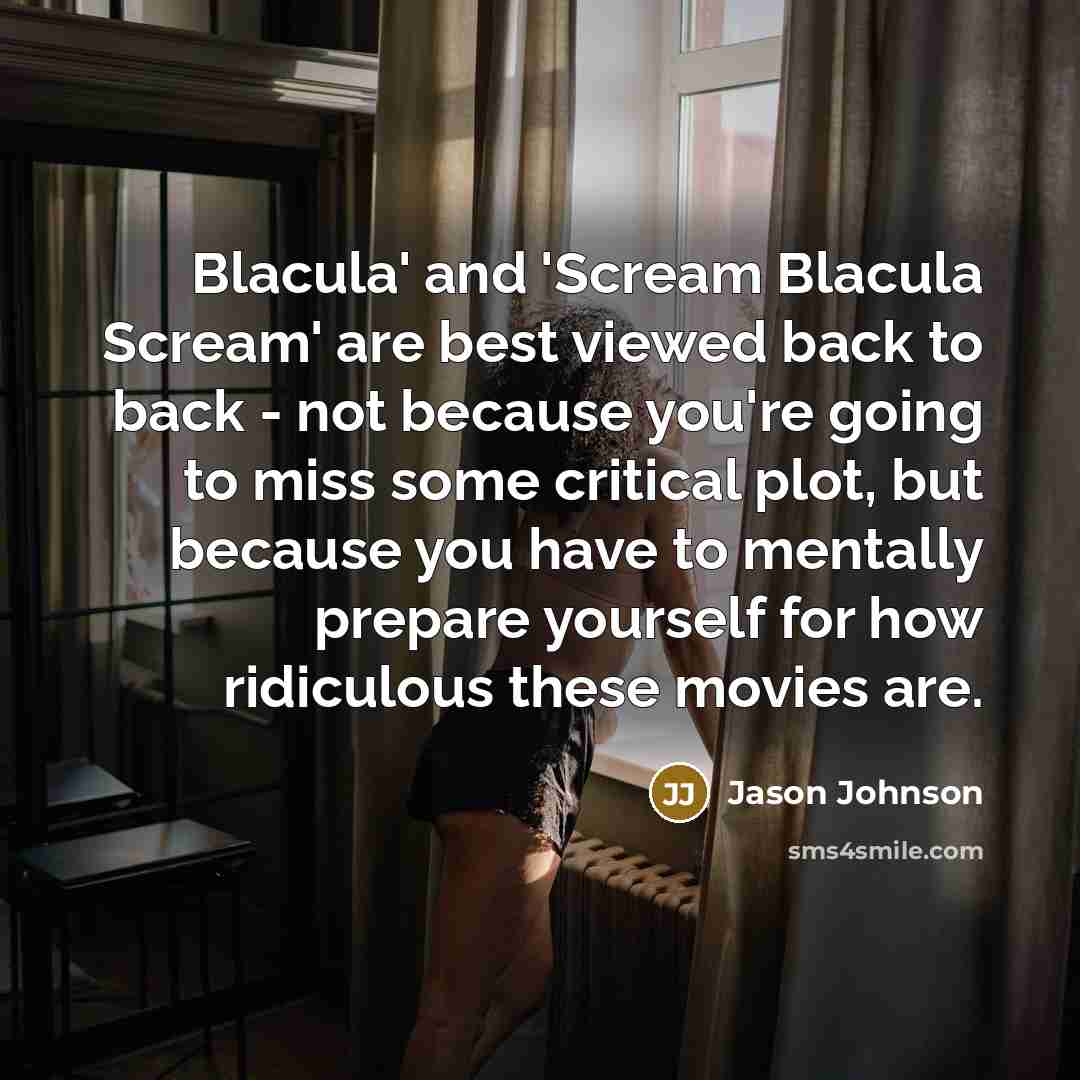 “Blacula' and 'Scream Blacula Scream' are best viewed back to…” quote by Jason Johnson