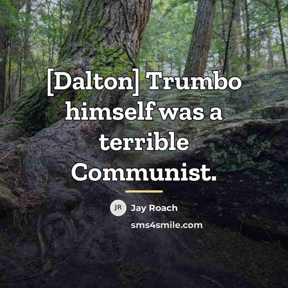 “[Dalton] Trumbo himself was a terrible Communist.…” quote by Jay Roach