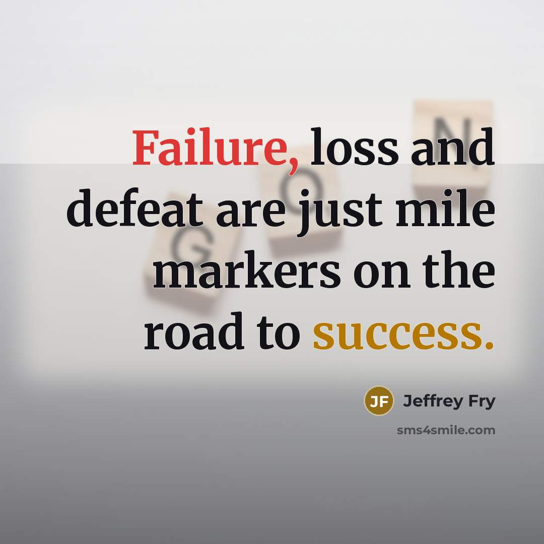 “Failure, loss and defeat are just mile markers on the…” quote by Jeffrey Fry