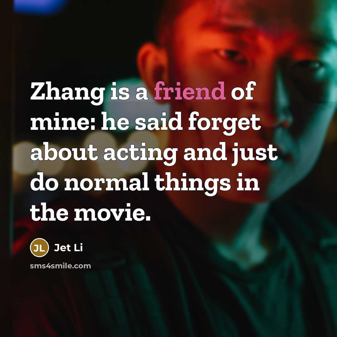 “Zhang is a friend of mine: he said forget about…” quote by Jet Li