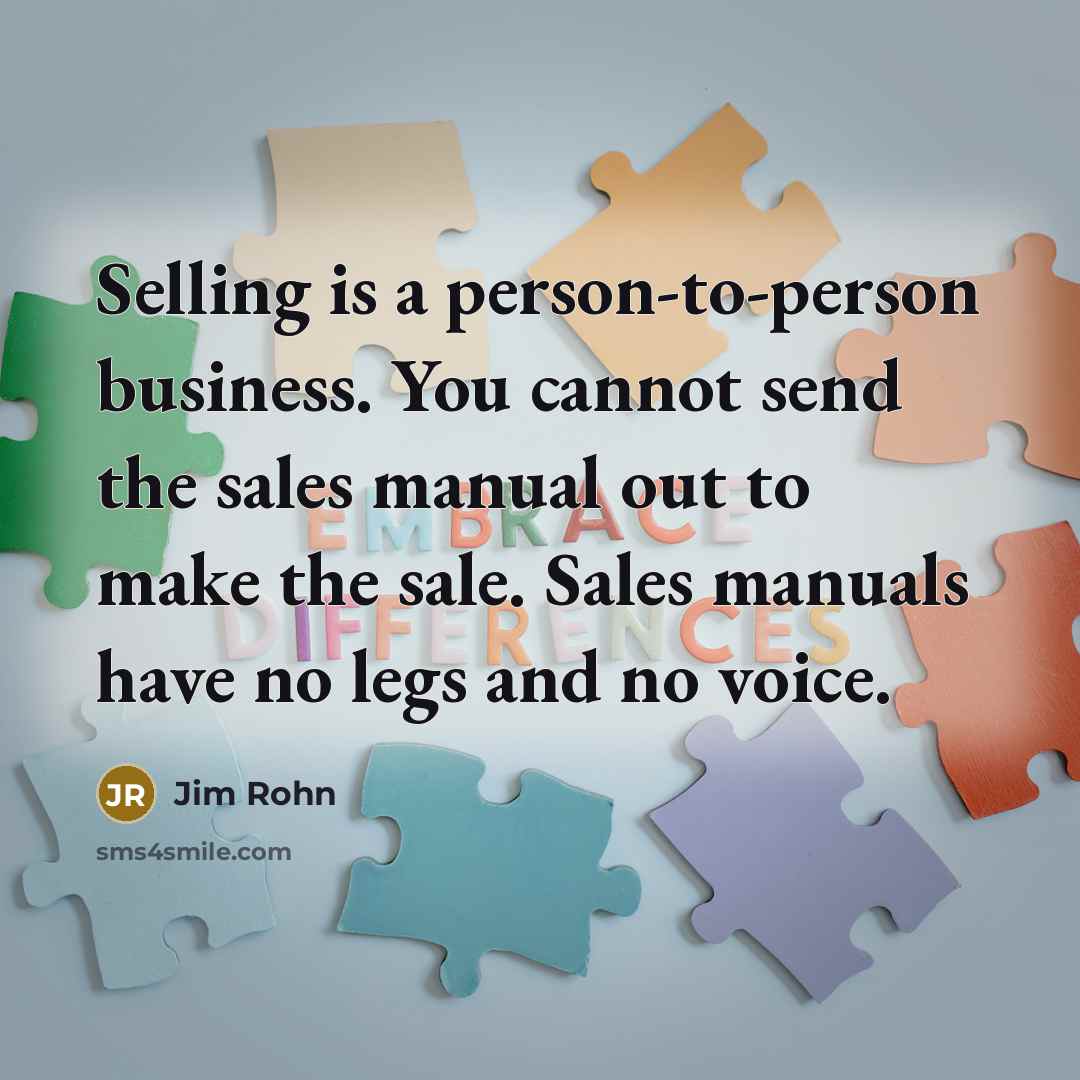 “Selling is a person-to-person business. You cannot send the sales…” quote by Jim Rohn