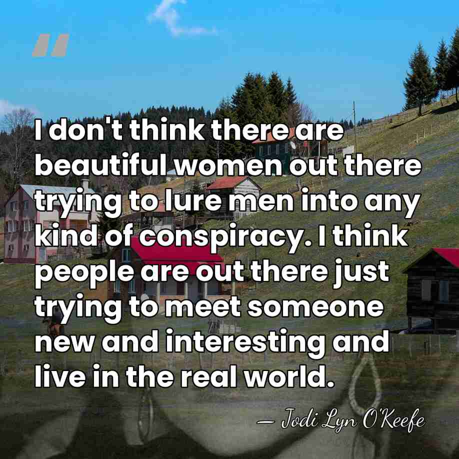 I don't think there are beautiful women out there trying to lure&hellip; - Jodi Lyn O'Keefe