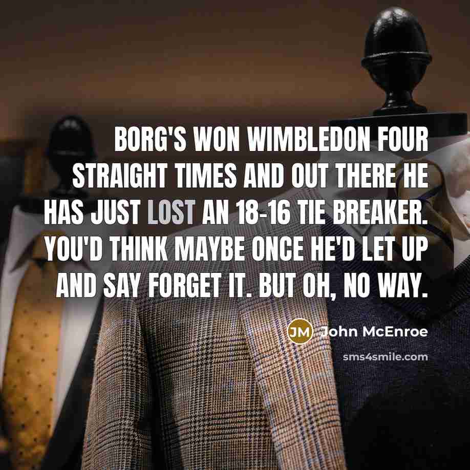 “Borg's won Wimbledon four straight times and out there he…” quote by John McEnroe
