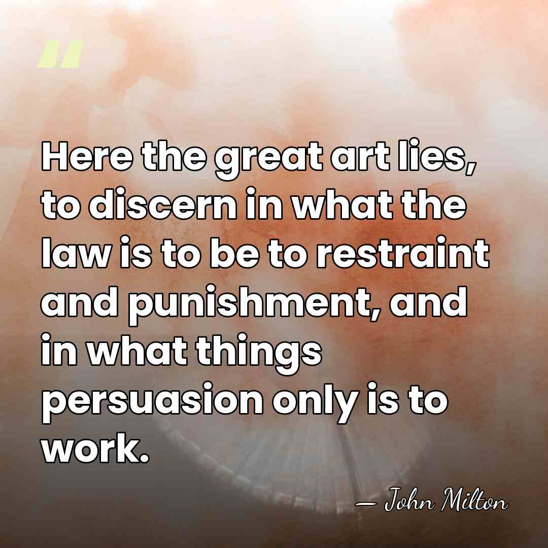 Here the great art lies, to discern in what the law is&hellip; - John Milton