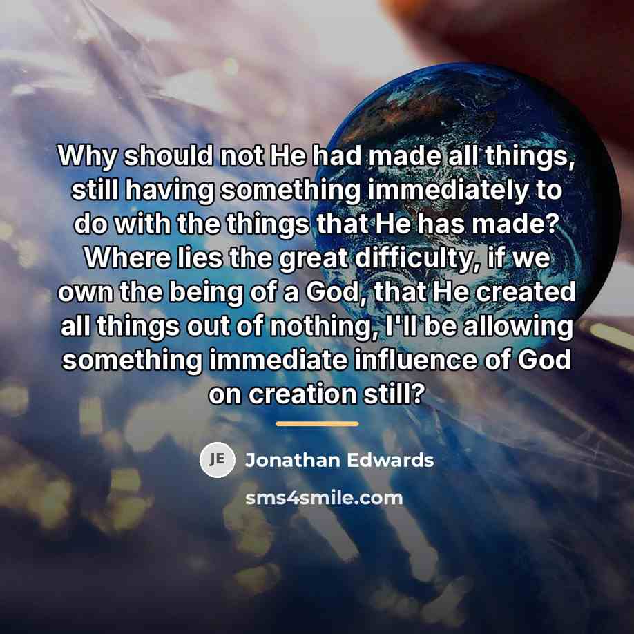 “Why should not He had made all things, still having…” quote by Jonathan Edwards